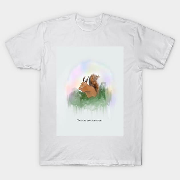 Treasure every moment, spirit animal, squirrel T-Shirt by Treasuredreams